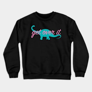 Get over it Crewneck Sweatshirt